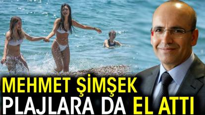 Mehmet Şimşek plajlara da el attı