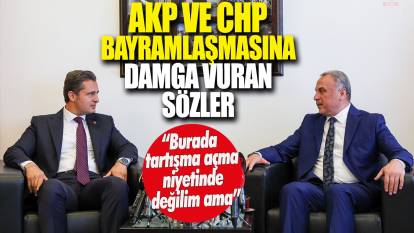 AKP ile CHP bayramlaşmasına damga vuran sözler: Burada tartışma açma niyetinde değilim ama...