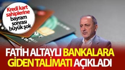 Kredi kart sahiplerine bayram sonrası büyük şok! Fatih Altaylı bankalara giden talimatı açıkladı