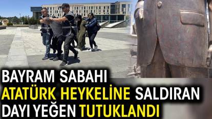 Bayram sabahı Atatürk heykeline saldıran dayı yeğen tutuklandı