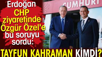 Erdoğan CHP ziyaretinde Özgür Özel'e bu soruyu sordu Tayfun Kahraman kimdi?