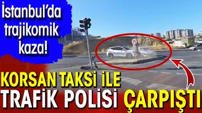 İstanbul’da trajikomik kaza! Korsan taksi ile trafik polisi çarpıştı