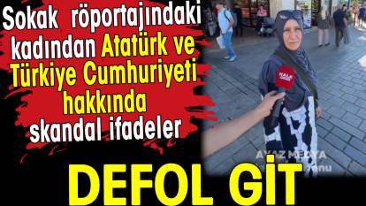 Sokak röportajındaki kadından Atatürk ve Türkiye Cumhuriyeti hakkında skandal ifadeler