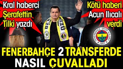 Fenerbahçe 2 transferde nasıl çuvalladı. Kötü haberi Acun Ilıcalı verdi
