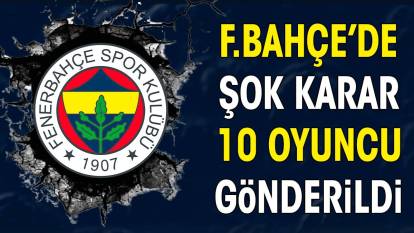 Fenerbahçe'de flaş karar. 10 ayrılık resmen açıklandı