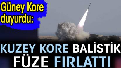 Güney Kore duyurdu: Kuzey Kore balistik füze fırlattı
