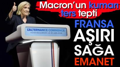 Fransa aşırı sağa emanet. Macron'un kumarı ters tepti