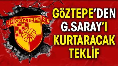 Göztepe'den Galatasaray'ı kurtaracak teklif