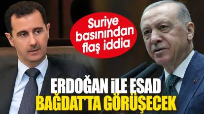 Erdoğan ile Esad Bağdat’ta görüşecek. Suriye basınından flaş iddia