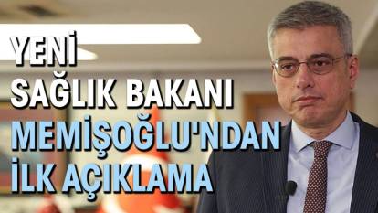 Yeni Sağlık Bakanı Memişoğlu'ndan ilk açıklama
