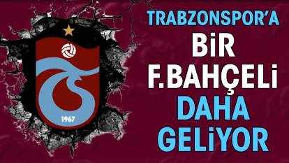 Trabzonspor'a bir Fenerbahçeli daha geliyor