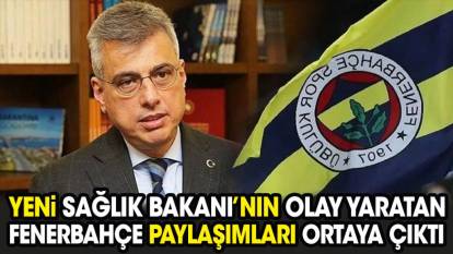 Yeni Sağlık Bakanı'nın olay yaratan Fenerbahçe paylaşımları ortaya çıktı