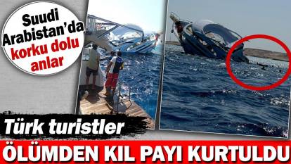 Türk turistler ölümden kıl payı kurtuldu. Suudi Arabistan'da korku dolu anlar