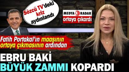 Fatih Portakal'ın maaşının ortaya çıkmasının ardından Ebru Baki büyük zammı kopardı. Sözcü TV'deki kriz aydınlandı