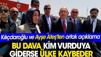 Kılıçdaroğlu ve Ayşe Ateş'ten ortak açıklama: Bu dava kim vurduya giderse ülke kaybeder
