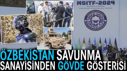 Özbekistan Savunma Sanayisi, MSITF-2024'te gövde gösterisi yaptı