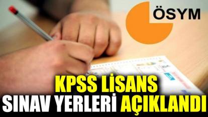 KPSS lisans sınav yerleri açıklandı