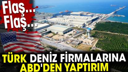 Türk deniz firmalarına ABD'den yaptırım