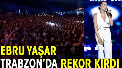 Ebru Yaşar Trabzon’da rekor kırdı