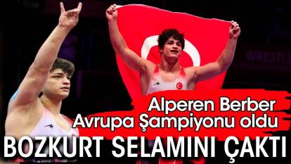 Alperen Berber Avrupa Şampiyonu oldu bozkurt selamını çaktı