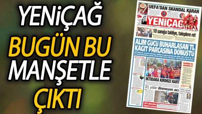 Yeniçağ Gazetesi: Alım gücü buharlaşan TL kağıt parçasına dönüştü