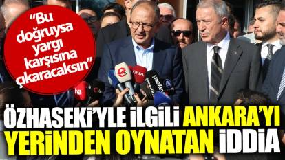 Mehmet Özhaseki’yle ilgili Ankara’yı yerinden oynatan iddia: Bu doğruysa yargı karşısına çıkaracaksın