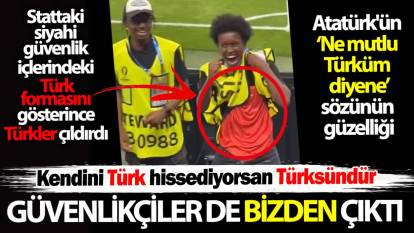 Stattaki siyahi güvenlik içlerindeki Türk formasını gösterince Türkler çıldırdı