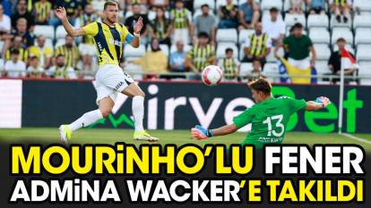 Mourinho'lu Fenerbahçe Admira Wacker'e takıldı