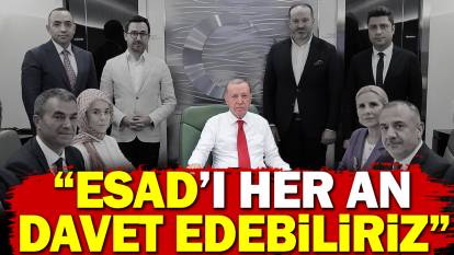 Erdoğan: Esad'ı her an davet edebiliriz