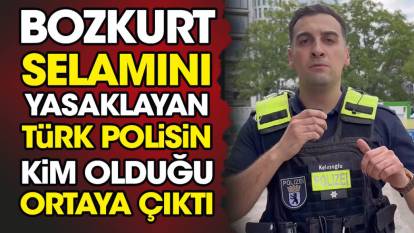 Bozkurt selamını yasaklayan Türk polisin kim olduğu ortaya çıktı