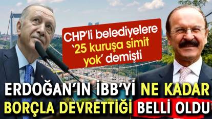 Erdoğan'ın İBB'yi ne kadar borçla bıraktığı belli oldu. En son borçlu CHP'li belediyeleri uyarmıştı
