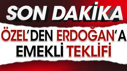 Flaş... Flaş... Özgür Özel’den Erdoğan’a emekli teklifi