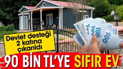 90 bin liraya sıfır ev. Devlet desteği 2 katına çıkarıldı