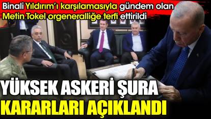 Yüksek Askeri Şura kararları açıklandı: Binali Yıldırım’ı karşılamasıyla gündem olan Metin Tokel orgeneralliğe terfi ettirildi