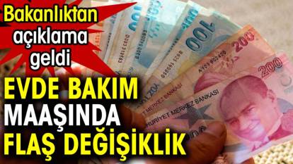 Evde bakım maaşında flaş değişiklik