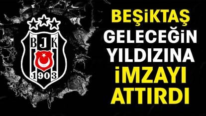Beşiktaş geleceğin yıldızına imzayı attırdı