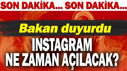 Instagram ne zaman açılacak? Bakan duyurdu