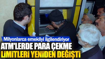 ATM'lerde para çekme limitleri yeniden değişti. Milyonlarca emekliyi ilgilendiriyor