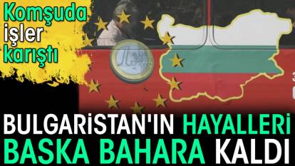 Bulgaristan'ın hayalleri başka bahara kaldı