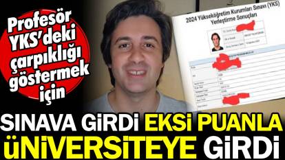 Profesör YKS’deki çarpıklığı göstermek için sınava girdi eksi puanla üniversiteye girdi